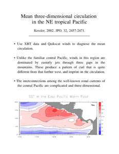 Mean three-dimensional circulation in the NE tropical Pacific Kessler, 2002. JPO, 32, [removed]___________________________________ • Use XBT data and Quikscat winds to diagnose the mean circulation.