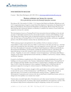 FOR IMMEDIATE RELEASE Contact: Mary Kate Harrington, [removed]or [removed] Partners celebrate new homes for veterans  VA to provide key services for formerly homeless veterans