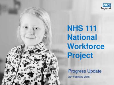 NHS 111 National Workforce Project Progress Update 26th February 2015