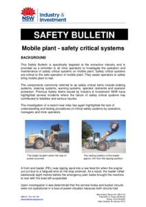 SAFETY BULLETIN Mobile plant - safety critical systems BACKGROUND This Safety Bulletin is specifically targeted at the extractive industry and is provided as a reminder to all mine operators to investigate the operation 