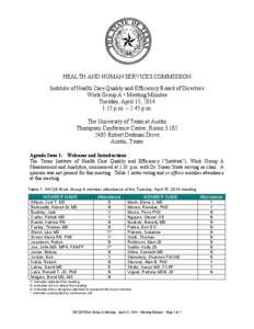 HEALTH AND HUMAN SERVICES COMMISSION Institute of Health Care Quality and Efficiency Board of Directors Work Group A • Meeting Minutes Tuesday, April 15, 2014 1:15 p.m. – 2:45 p.m. The University of Texas at Austin