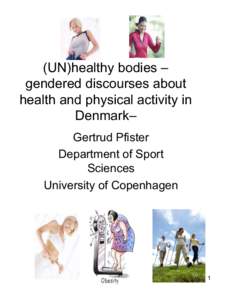 (UN)healthy bodies – gendered discourses about health and physical activity in Denmark– Gertrud Pfister Department of Sport