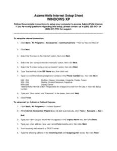 AdamsWells Internet Setup Sheet  WINDOWS XP Follow these simple instructions to setup your computer to access AdamsWells Internet. If you have any questions regarding this setup, please contact us at[removed]or (8