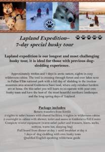 Lapland Expedition– 7-day special husky tour Lapland expedition is our longest and most challenging husky tour, it is ideal for those with previous dogsledding experience. Approximately 300km and 7 days in arctic natur