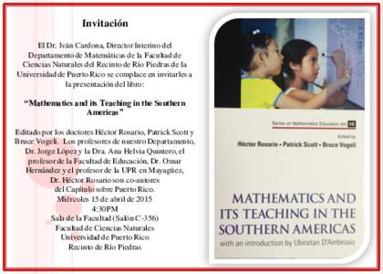 Invitación El Dr. Iván Cardona, Director Interino del Departamento de Matemáticas de la Facultad de Ciencias Naturales del Recinto de Río Piedras de la Universidad de Puerto Rico se complace en invitarles a la presen