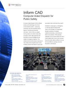 Inform CAD  Computer Aided Dispatch for Public Safety Computer Aided Dispatch (CAD) software serves as the technology hub of your