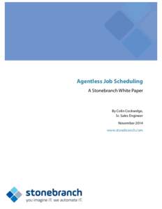 Agentless Job Scheduling A Stonebranch White Paper By Colin Cocksedge, Sr. Sales Engineer November 2014