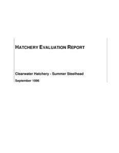 HATCHERY EVALUATION REPORT  Clearwater Hatchery - Summer Steelhead September 1996  Integrated Hatchery Operations Team (IHOT)