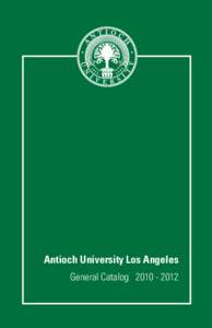 Antioch University Los Angeles General Catalog[removed] 400 Corporate Pointe | Culver City, CA 90230 | [removed] | www.antiochla.edu  Students, Faculty, and Administration
