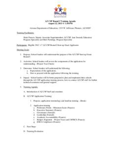 AZ CSP Round I Training Agenda August 22, 2013 @ 1:30 PM Arizona Department of Education, 1535 W. Jefferson, Phoenix, AZ[removed]Training Facilitators: Mark Francis, Deputy Associate Superintendent, AZ CSP, Jane Smoudi, Ed