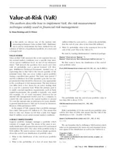 V A L U E-A T-R I S K (V A R)  Value-at-Risk (VaR) The authors describe how to implement VaR, the risk measurement technique widely used in financial risk management. by Simon Benninga and Zvi Wiener
