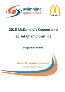 2015 McDonald’s Queensland Sprint Championships Program of Events Saturday 21 – Sunday 22 February 2015 Brisbane Aquatic Centre