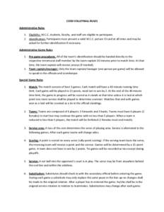 COED VOLLEYBALL RULES Administrative Rules 1. Eligibility: W.C.C. students, faculty, and staff are eligible to participate. 2. Identification: Participants must present a valid W.C.C. picture ID card at all times and may