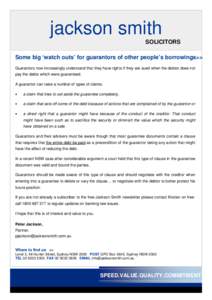 jackson smith  SOLICITORS Some big ‘watch outs’ for guarantors of other people’s borrowings>> Guarantors now increasingly understand that they have rights if they are sued when the debtor does not