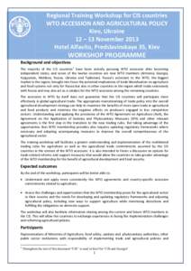 Regional Training Workshop for CIS countries WTO ACCESSION AND AGRICULTURAL POLICY Kiev, Ukraine 12 – 13 November 2013 Hotel Alfavito, Predslavinskaya 35, Kiev