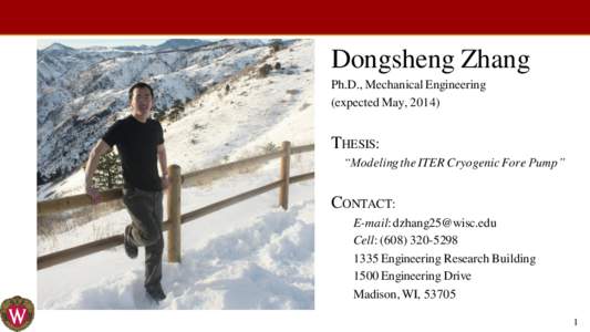 Dongsheng Zhang Ph.D., Mechanical Engineering (expected May, 2014) THESIS: “Modeling the ITER Cryogenic Fore Pump”