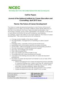 Call for Papers Journal of the National Institute for Career Education and Counselling: April 2015 Issue Theme: The Future of Career Development The future of career development provided a main theme at the recent confer