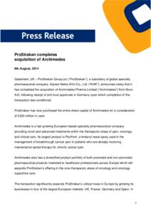 ProStrakan completes acquisition of Archimedes 6th August, 2014 Galashiels, UK – ProStrakan Group plc (“ProStrakan”), a subsidiary of global specialty pharmaceutical company, Kyowa Hakko Kirin Co., Ltd. (“KHK”)