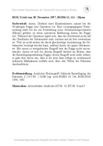 Universitäts-Repetitorium der Humboldt-Universität zu Berlin  BGH, Urteil vom 28. November 1957, BGHSt 11, 111 – Myom Sachverhalt: Anton, Chefarzt eines Krankenhauses, nimmt bei der 40-jährigen Peggy eine Operation 