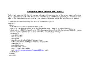 FusionBot Data Extract XML Syntax Following is a sample XML file with a single entry, providing an overview of the syntax required, followed by an explanation of each field. The order in which the tags, with the exceptio