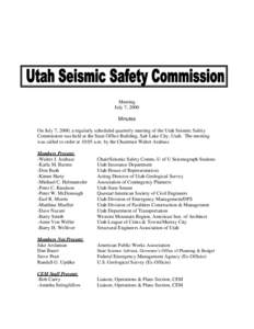 Meeting July 7, 2000 Minutes On July 7, 2000, a regularly scheduled quarterly meeting of the Utah Seismic Safety Commission was held at the State Office Building, Salt Lake City, Utah. The meeting was called to order at 