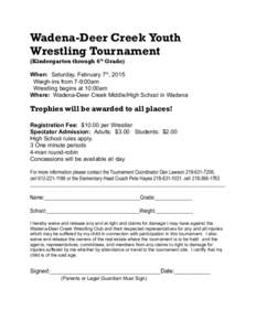 Wadena-Deer Creek Youth Wrestling Tournament (Kindergarten through 6 th Grade) When: Saturday, February 7th, 2015 Weigh-ins from 7-9:00am Wrestling begins at 10:00am