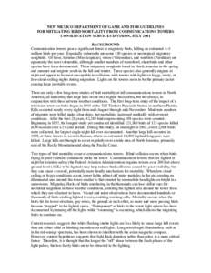 NEW MEXICO DEPARTMENT OF GAME AND FISH GUIDELINES FOR MITIGATING BIRD MORTALITY FROM COMMUNICATIONS TOWERS CONSERVATION SERVICES DIVISION, JULY 2001 BACKGROUND Communication towers pose a significant threat to migratory 