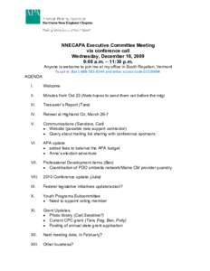 NNECAPA Executive Committee Meeting via conference call Wednesday, December 16, 2009 9:00 a.m. – 11:30 p.m. Anyone is welcome to join me at my office in South Royalton, Vermont To call in: dial[removed]and enter