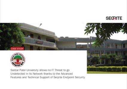 CASE STUDY  Sardar Patel University allows no IT Threat to go Undetected in its Network thanks to the Advanced Features and Technical Support of Seqrite Endpoint Security