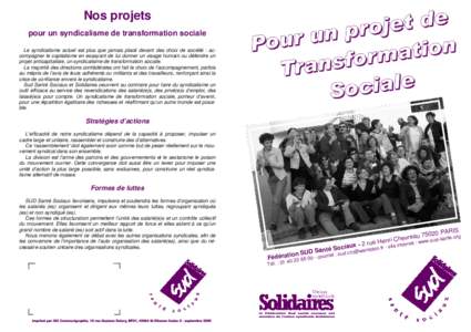 Nos projets pour un syndicalisme de transformation sociale Le syndicalisme actuel est plus que jamais placé devant des choix de société : accompagner le capitalisme en essayant de lui donner un visage humain ou défen