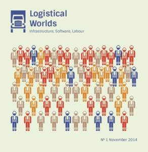 Logistical Worlds Infrastructure, Software, Labour N° 1 November 2014