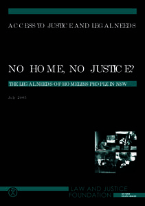 ACCESS TO JUSTICE AND LEGAL NEEDS  NO HOME, NO JUSTICE? THE LEGAL NEEDS OF HOMELESS PEOPLE IN NSW July 2005