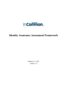 Identity Assurance Assessment Framework  February 11, 2013 Version 1.2  Identity Assurance Assessment Framework