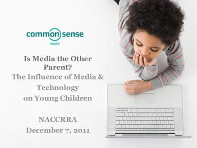 Is Media the Other Parent? The Influence of Media & Technology on Young Children NACCRRA