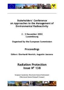 Stakeholders’ Conference on Approaches to the Management of Environmental Radioactivity 2 – 3 December 2002 Luxembourg Organised by the European Commission