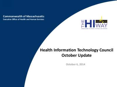 Commonwealth of Massachusetts Executive Office of Health and Human Services Health Information Technology Council October Update October 6, 2014