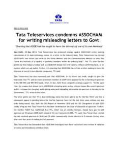 PRESS RELEASE  Tata Teleservices condemns ASSOCHAM for writing misleading letters to Govt ‘Shocking that ASSOCHAM has sought to harm the interests of one of its own Members’ New Delhi, 25 May 2012: Tata Teleservices 