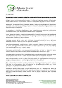 14 June[removed]Australians urged to restore hope for refugees and repair repair a tarnished reputation Refugee Council of Australia (RCOA) President Phil Glendenning today appealed to Australians to help restore decency a