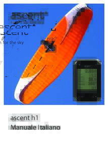 ascent h1 Manuale Italiano Grazie!  Vi ringraziamo per avere acquistato il variometro da polso Ascent, concepito dai nostri ingegneri che sono anche piloti di
