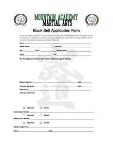 Black Belt Application Form Fill out completely and turn in to your instructor at least three months before you are requesting to test. For 1st, 2nd and 3rd Dan, your paper is requested digitally one week before your app