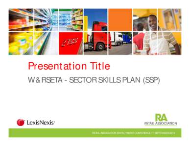 Presentation Title W&RSETA - SECTOR SKILLS PLAN (SSP) RETAIL ASSOCIATION EMPLOYMENT CONFERENCE 17 SEPTEMBER 2014  W&RSETA SSP