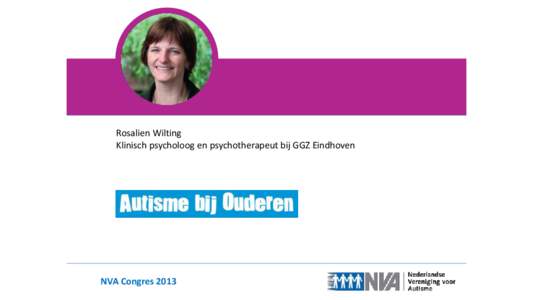Rosalien Wilting Klinisch psycholoog en psychotherapeut bij GGZ Eindhoven NVA Congres 2013  Autismespectrumstoornissen