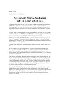January[removed]Issued by Mattison Public Relations Aureos Latin America Fund raises US$140 million at first close The Aureos Latin America Fund (ALAF) has raised US$140 million at its first fund closing.