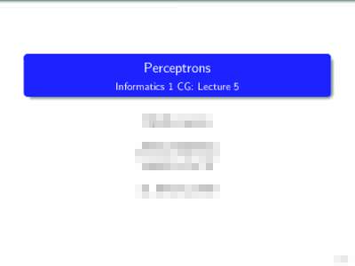 Perceptrons Informatics 1 CG: Lecture 5 Mirella Lapata School of Informatics University of Edinburgh 