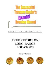 How to Easily Develop Your Latent Skills to Find Treasure in Abundance  FREE REPORT ON LONG-RANGE LOCATORS David Villanueva