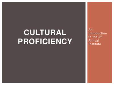 CULTURAL PROFICIENCY An Introduction to the 6 th
