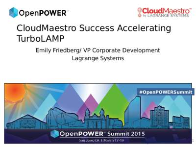 CloudMaestro Success Accelerating TurboLAMP Emily Friedberg/ VP Corporate Development Lagrange Systems  #OpenPOWERSummit