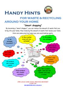 Handy Hints FOR WASTE & RECYCLING AROUND YOUR HOME “Smart shopping” By becoming a “smart shopper”, you can reduce the amount of waste that you bring into your home, thus reducing the amount of waste that leaves y