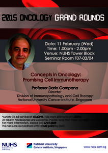 2015 ONCOLOGY GRAND ROUNDS Date: 11 February (Wed) Time: 1.00pm - 2.00pm Venue: NUHS Tower Block Seminar Room T07-03/04