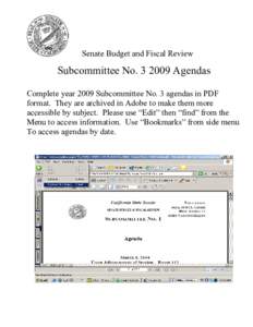Senate Budget and Fiscal Review  Subcommittee No[removed]Agendas Complete year 2009 Subcommittee No. 3 agendas in PDF format. They are archived in Adobe to make them more accessible by subject. Please use “Edit” then